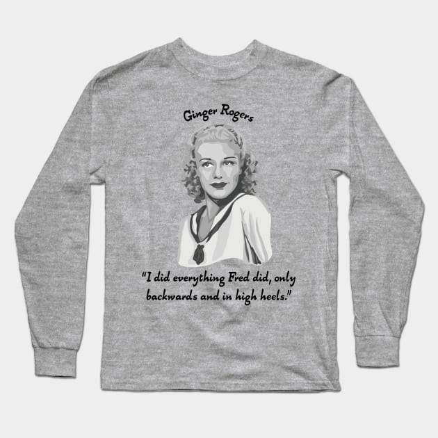 Ginger Rogers Portrait and Quote Long Sleeve T-Shirt by Slightly Unhinged